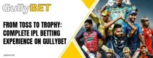 From Toss to Trophy_ Complete IPL Betting Experience on Gullybet