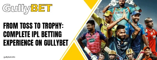 From Toss to Trophy_ Complete IPL Betting Experience on Gullybet
